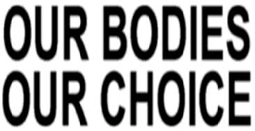 OUR BODIES, OUR CHOICE